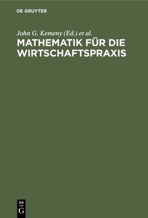 Mathematik für die Wirtschaftspraxis von Kemeny,  John G., Schleifer,  Arthur,  jr., Snell,  J. Laurie, Thompson,  Gerald L., Zimmermann,  Hans Jürgen