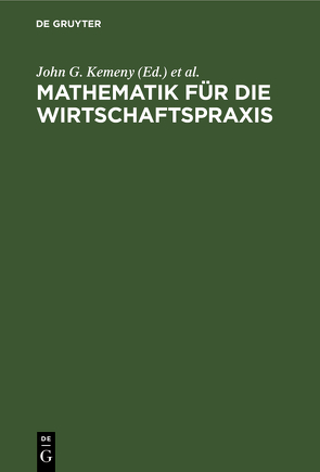 Mathematik für die Wirtschaftspraxis von Kemeny,  John G., Schleifer,  Arthur,  jr., Snell,  J. Laurie, Thompson,  Gerald L., Zimmermann,  Hans Jürgen