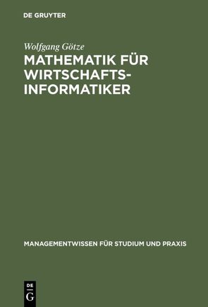 Mathematik für Wirtschaftsinformatiker von Götze,  Wolfgang