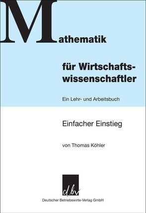 Mathematik für Wirtschaftswissenschaftler. von Köhler,  Thomas