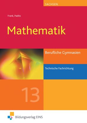 Mathematik für Berufliche Gymnasien in Sachsen von Frank,  Claus-Günter, Paditz,  Ludwig, Schornstein,  Johannes, Shukri,  Arim, Tiburski,  Jens