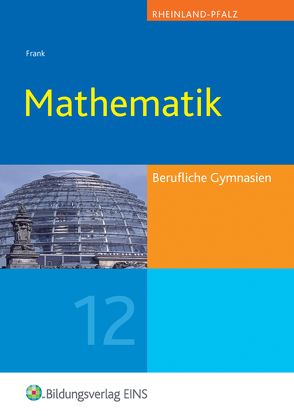 Mathematik / Mathematik für das Berufliche Gymnasium in Rheinland Pfalz von Frank,  Claus-Günter, Kreutzträger,  Nick, Schornstein,  Johannes