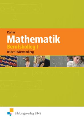 Mathematik / Mathematik für das Berufskolleg I in Baden-Württemberg von Dahm,  Ursula
