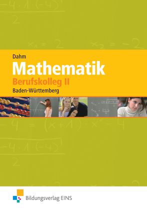 Mathematik / Mathematik für das Berufskolleg II in Baden-Württemberg von Dahm,  Ursula, Männel,  Rolf, Scholz,  Ferdinand