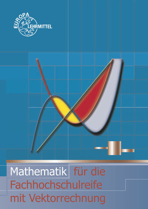 Mathematik für die Fachhochschulreife mit Vektorrechnung von Dillinger,  Josef, Grimm,  Bernhard, Mack,  Gerhard, Mueller,  Thomas, Schiemann,  Bernd