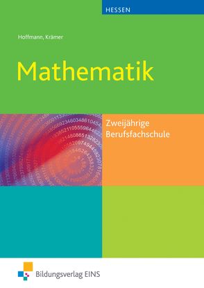 Mathematik / Mathematik für die zweijährigen Berufsfachschule in Hessen von Hoffmann,  Manfred, Krämer,  Norbert