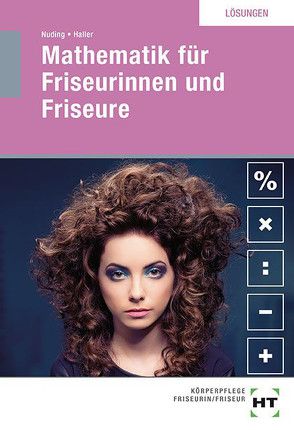 Lösungen Mathematik für Friseurinnen und Friseure von Haller,  Josef, Nuding,  Helmut