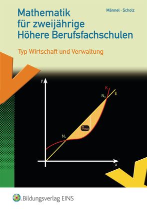 Mathematik für zweijährige Höhere Berufsfachschulen Typ Wirtschaft und Verwaltung von Heisterkamp,  Markus, Männel,  Rolf, Scholz,  Ferdinand