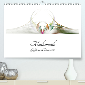 Mathematik – Grafiken und Zitate 2021 (Premium, hochwertiger DIN A2 Wandkalender 2021, Kunstdruck in Hochglanz) von Schmitt,  Georg