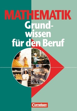 Mathematik – Grundwissen für den Beruf – Mit Tests – Basiskenntnisse in der beruflichen Bildung von Soika,  Klaus-Dieter, Wippermann,  Horst