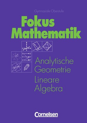 Mathematik Gymnasiale Oberstufe – Allgemeine Ausgabe / Analytische Geometrie und Lineare Algebra: Grund- und Leistungskurs von Alpers,  Karsten, Bielig-Schulz,  Gisela, Jahnke,  Thomas, Janssen,  Martin, Siekmann,  Angelika, Simanowsky,  Ursula, Wuttke,  Hans