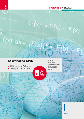 Mathematik I HAK – Erklärungen, Aufgaben, Lösungen, Formeln E-Book Solo von Fischer,  Wolfgang, Gerstendorf,  Kathrin, Girlinger,  Helmut, Paul,  Markus, Tinhof,  Friedrich