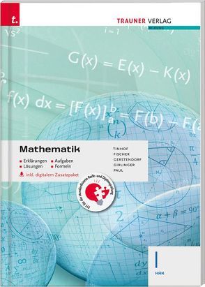 Mathematik I HAK inkl. digitalem Zusatzpaket – Erklärungen, Aufgaben, Lösungen, Formeln von Fischer,  Wolfgang, Gerstendorf,  Kathrin, Girlinger,  Helmut, Paul,  Markus, Tinhof,  Freidrich