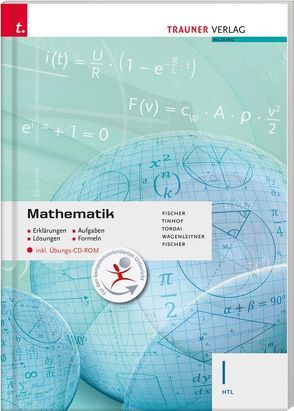 Mathematik I HTL inkl. digitalem Zusatzpaket – Erklärungen, Aufgaben, Lösungen, Formeln von Fischer,  Peter, Fischer,  Wolfgang, Tinhof,  Friedrich, Tordai,  Lorant, Wagenleitner,  Johannes