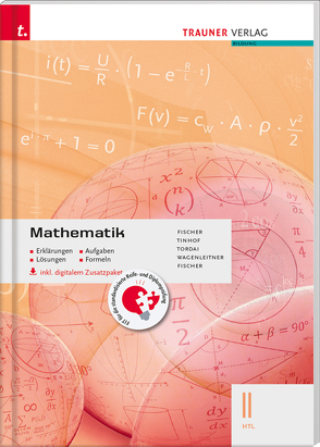 Mathematik II HTL inkl. digitalem Zusatzpaket – Erklärungen, Aufgaben, Lösungen, Formeln von Fischer,  Peter, Fischer,  Wolfgang, Tinhof,  Friedrich, Tordai,  Lorant, Wagenleitner,  Johannes