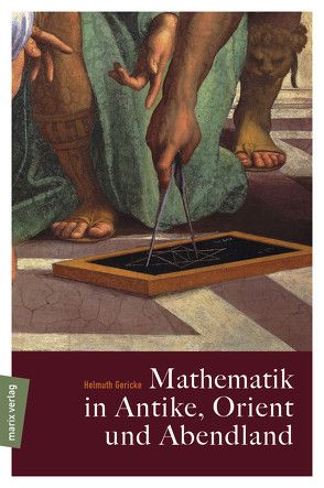 Mathematik in Antike, Orient und Abendland von Gericke,  Helmuth