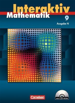 Mathematik interaktiv – Ausgabe N / 9. Schuljahr – Schülerbuch mit CD-ROM von Bluhm,  Susanne, Borneleit,  Peter, Brucherseifer-West,  Sarah, Czernik,  Angelika, Lorenz,  Jutta, Pies-Hötzinger,  Anja, Roscher,  Marion, Stöhr,  Sigrid