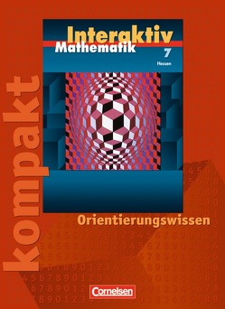 Mathematik interaktiv – Hessen / 7. Schuljahr – Interaktiv kompakt – Orientierungswissen von Bluhm,  Susanne, Borneleit,  Peter, Czernik,  Angelika, Früholz,  Ralf, Lorenz,  Jutta, Pies-Hötzinger,  Anja, Roscher,  Marion, Winter,  Martin, Zils,  Christina