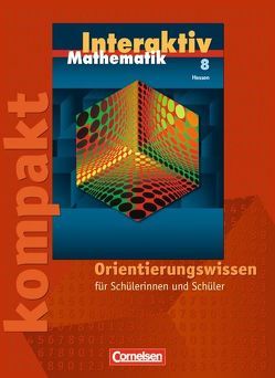 Mathematik interaktiv – Hessen / 8. Schuljahr – Interaktiv kompakt – Orientierungswissen von Bluhm,  Susanne, Borneleit,  Peter, Czernik,  Angelika, Huber,  Judith, Lorenz,  Jutta, Pies-Hötzinger,  Anja, Roscher,  Marion, Stöhr,  Sigrid, Zils,  Christina