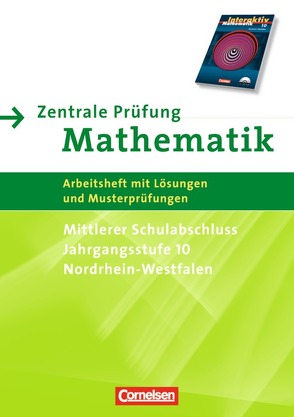 Mathematik interaktiv – Nordrhein-Westfalen / 10. Schuljahr – Zentrale Prüfung für den mittleren Schulabschluss von Knospe,  Ines, Lorenz,  Jutta, Rohde,  Manuela, Roscher,  Marion, Rübesamen,  Hans-Ulrich, Schmidt,  Stefan, Stolpe,  Andrea