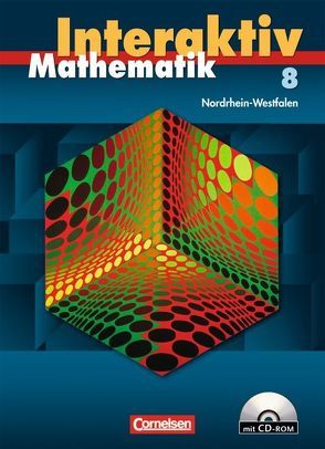 Mathematik interaktiv – Nordrhein-Westfalen / 8. Schuljahr – Schülerbuch mit CD-ROM von Bluhm,  Susanne, Borneleit,  Peter, Czernik,  Angelika, Huber,  Judith, Lorenz,  Jutta, Pies-Hötzinger,  Anja, Roscher,  Marion, Stöhr,  Sigrid, Zils,  Christina