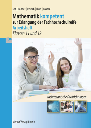 Mathematik kompetent zur Erlangung der Fachhochschulreife – Arbeitsheft von Bohner,  Kurt, Deusch,  Ronald, Ott,  Roland, Rosner,  Stefan, Thun,  Günther