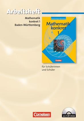 Mathematik konkret – Realschule Baden-Württemberg / Band 1 – Arbeitsheft mit eingelegten Lösungen und CD-ROM von Bamberg,  Rainer, Frohnwieser,  Katja, Heintze,  Gerd, Herbst,  Wolfgang, Koenig,  Gerhard, Merz,  Kristina, Merz,  Patrick