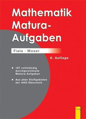 Mathematik-Maturaaufgaben (Fiala u. a.) von Fiala,  Friedrich, Moser,  Wolfgang