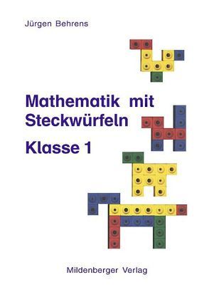 Mathematik mit Steckwürfeln, Klasse 1 von Behrens,  Jürgen