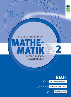 Mathematik mit technischen Anwendungen, Band 2 – neu nach Lehrplan 2011 von Camilo,  Christina, Pollack-Drs,  Susanne, Puhm,  Ursula, Sidlo,  Eva, Steinmair,  Cornelia, Wymlatil,  Georg