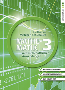 Mathematik mit wirtschaftlichen Anwendungen, Band 3 für Höhere Lehranstalten für Humanberufe von Hofbauer,  Peter, Metzger-Schuhäker,  Heidi