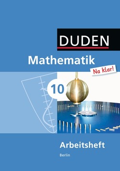 Mathematik Na klar! – Sekundarschule Berlin / 10. Schuljahr – Arbeitsheft von Biallas,  Ingrid, Eid,  Wolfram, Hilmer,  Sybille, Liesenberg,  Günter, Messner,  Ardito, Szebrat,  Heike