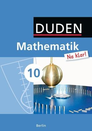 Mathematik Na klar! – Sekundarschule Berlin / 10. Schuljahr – Schülerbuch von Biallas,  Ingrid, Eid,  Wolfram, Hilmer,  Sybille, Liesenberg,  Günter, Messner,  Ardito, Szebrat,  Heike