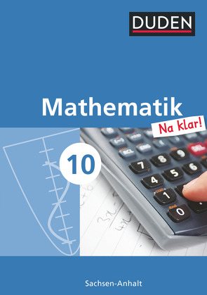 Mathematik Na klar! – Sekundarschule Sachsen-Anhalt – 10. Schuljahr von Biallas,  Ingrid, Eid,  Wolfram, Liesenberg,  Günter, Lootze,  Sybille, Messner,  Ardito, Szebrat,  Heike