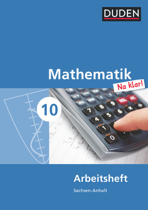 Mathematik Na klar! – Sekundarschule Sachsen-Anhalt – 10. Schuljahr von Biallas,  Ingrid, Eid,  Wolfram, Liesenberg,  Günter, Lootze,  Sybille, Messner,  Ardito, Szebrat,  Heike