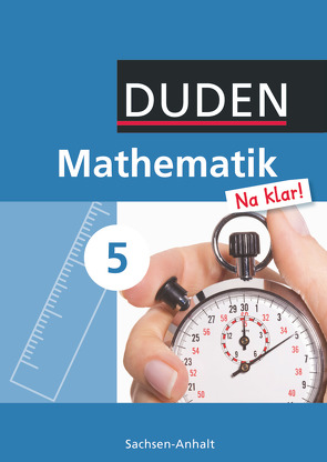 Mathematik Na klar! – Sekundarschule Sachsen-Anhalt – 5. Schuljahr von Biallas,  Ingrid, Eid,  Wolfram, Liesenberg,  Günter, Lootze,  Sybille, Messner,  Ardito, Szebrat,  Heike