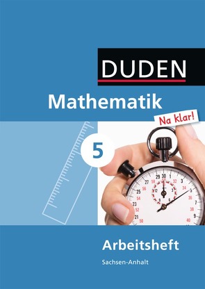 Mathematik Na klar! – Sekundarschule Sachsen-Anhalt – 5. Schuljahr von Biallas,  Ingrid, Eid,  Wolfram, Liesenberg,  Günter, Lootze,  Sybille, Messner,  Ardito, Szebrat,  Heike