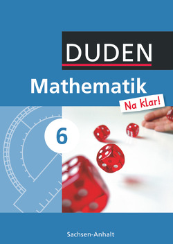 Mathematik Na klar! – Sekundarschule Sachsen-Anhalt – 6. Schuljahr von Biallas,  Ingrid, Eid,  Wolfram, Liesenberg,  Günter, Lootze,  Sybille, Messner,  Ardito, Szebrat,  Heike