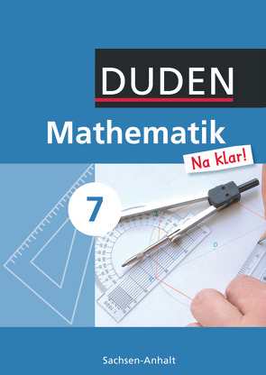 Mathematik Na klar! – Sekundarschule Sachsen-Anhalt – 7. Schuljahr von Biallas,  Ingrid, Eid,  Wolfram, Liesenberg,  Günter, Lootze,  Sybille, Messner,  Ardito, Szebrat,  Heike