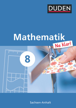 Mathematik Na klar! – Sekundarschule Sachsen-Anhalt – 8. Schuljahr von Biallas,  Ingrid, Eid,  Wolfram, Liesenberg,  Günter, Lootze,  Sybille, Messner,  Ardito, Szebrat,  Heike