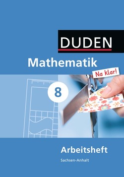 Mathematik Na klar! – Sekundarschule Sachsen-Anhalt – 8. Schuljahr von Biallas,  Ingrid, Eid,  Wolfram, Liesenberg,  Günter, Lootze,  Sybille, Messner,  Ardito, Szebrat,  Heike