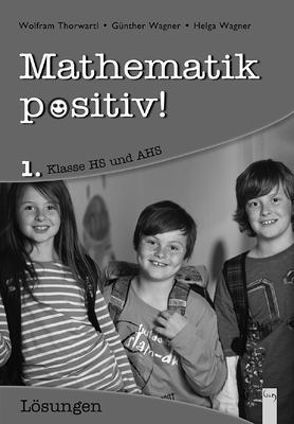 Mathematik positiv! 1 HS/AHS, Lösungen von Thorwartl,  Wolfram, Wagner,  Günther, Wagner,  Helga