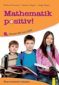 Mathematik positiv! 3 HS/AHS von Hoffmann,  Robert, Thorwartl,  Wolfram, Wagner,  Günther, Wagner,  Helga