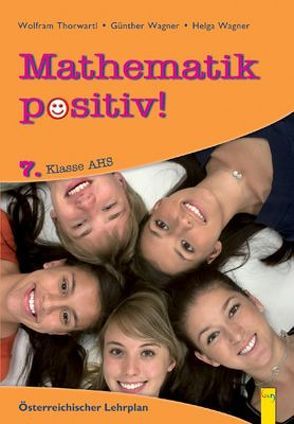 Mathematik positiv! 7 AHS, Beispiele von Thorwartl,  Wolfram, Wagner,  Günther, Wagner,  Helga