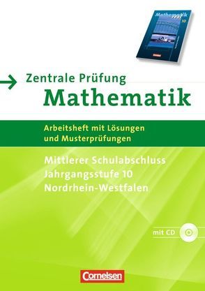 Mathematik real – Realschule Nordrhein-Westfalen / 10. Schuljahr – Zentrale Prüfung für den mittleren Schulabschluss von Knospe,  Ines, Lorenz,  Jutta, Rohde,  Manuela, Roscher,  Marion, Rübesamen,  Hans-Ulrich, Schmidt,  Stefan, Stolpe,  Andrea