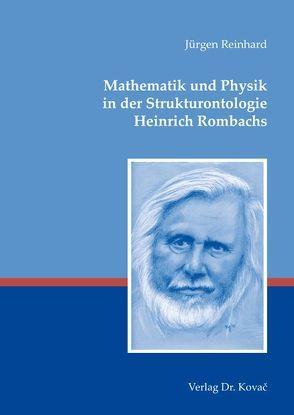 Mathematik und Physik in der Strukturontologie Heinrich Rombachs von Reinhard,  Jürgen