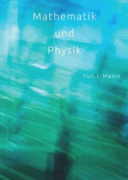 Mathematik und Physik von Ehret Dr.,  Marietta, Manin,  Yuri I., Schelpmeier,  Dirk, Unger,  Dr.,  Steffen