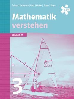 Mathematik verstehen 3, Lösungen von Bachmann,  Judith, Germ,  Andrea, Riedler,  Barbara, Salzger,  Bernhard, Singer,  Klaudia, Ulovec,  Andreas