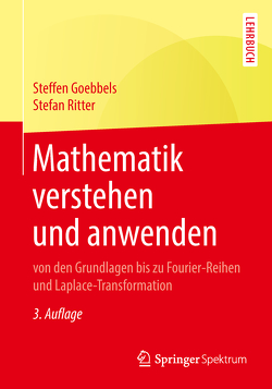 Mathematik verstehen und anwenden – von den Grundlagen bis zu Fourier-Reihen und Laplace-Transformation von Goebbels,  Steffen, Ritter,  Stefan