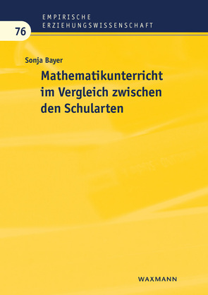 Mathematikunterricht im Vergleich zwischen den Schularten von Bayer,  Sonja